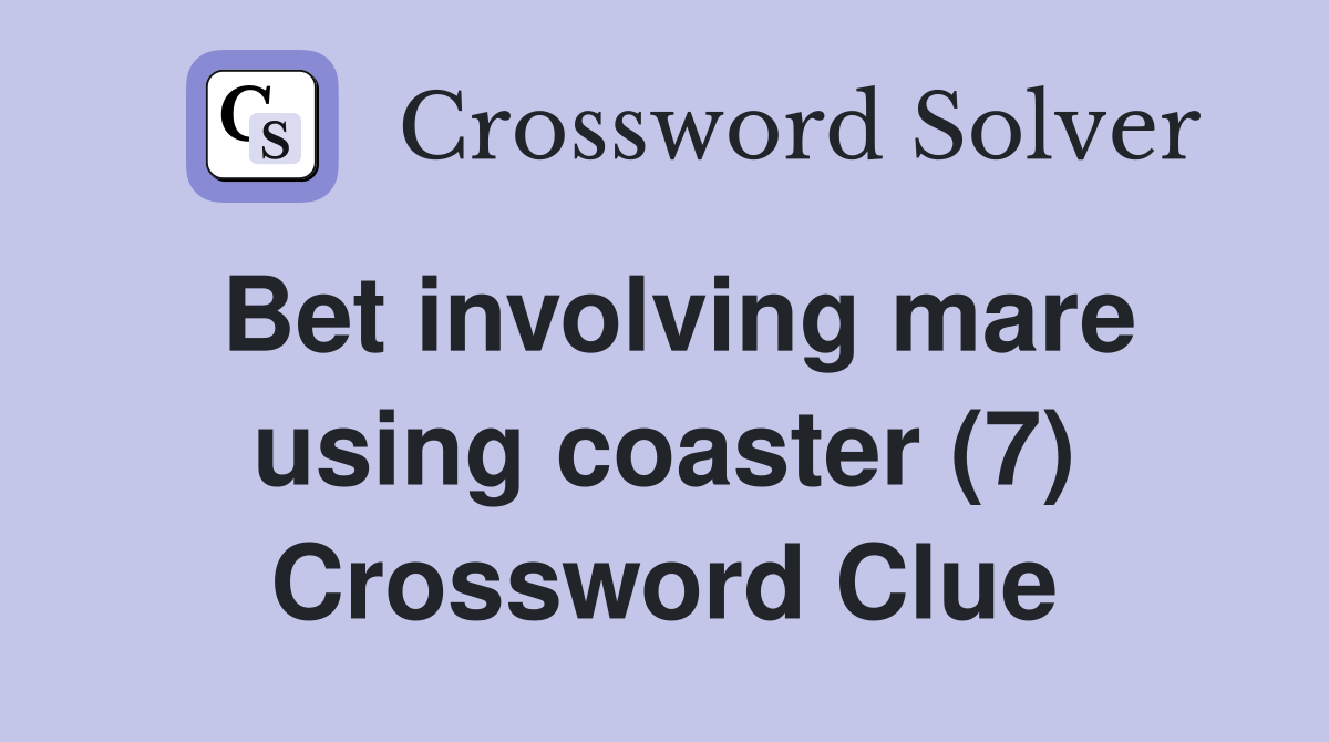 Bet involving mare using coaster (7) Crossword Clue