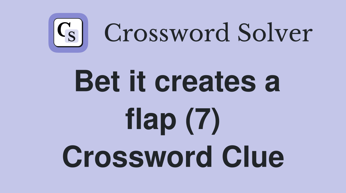 Bet it creates a flap (7) Crossword Clue