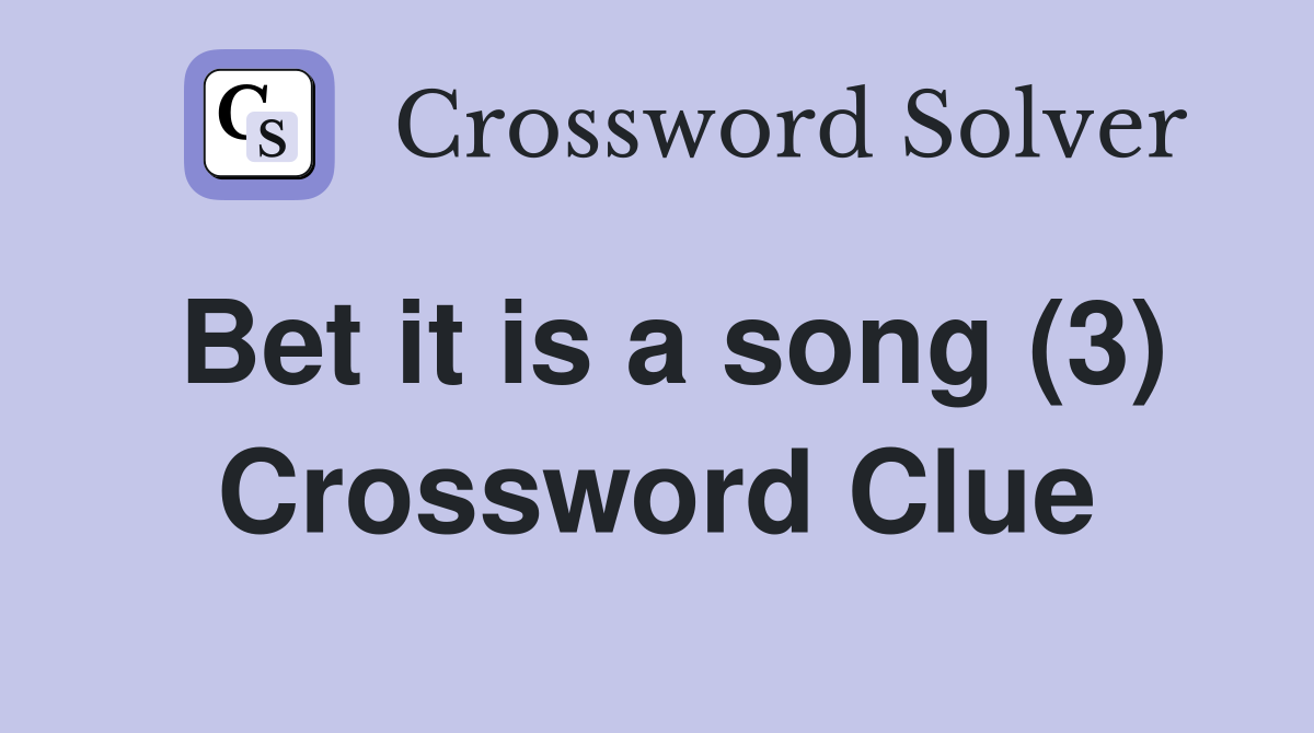 Bet it is a song (3) Crossword Clue