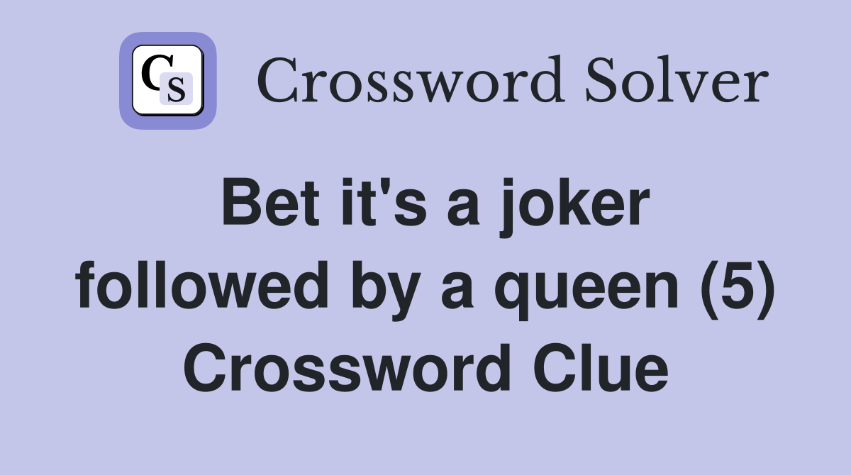 Bet it's a joker followed by a queen (5) Crossword Clue