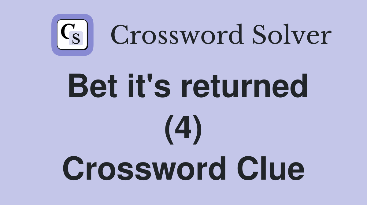 Bet it's returned (4) Crossword Clue