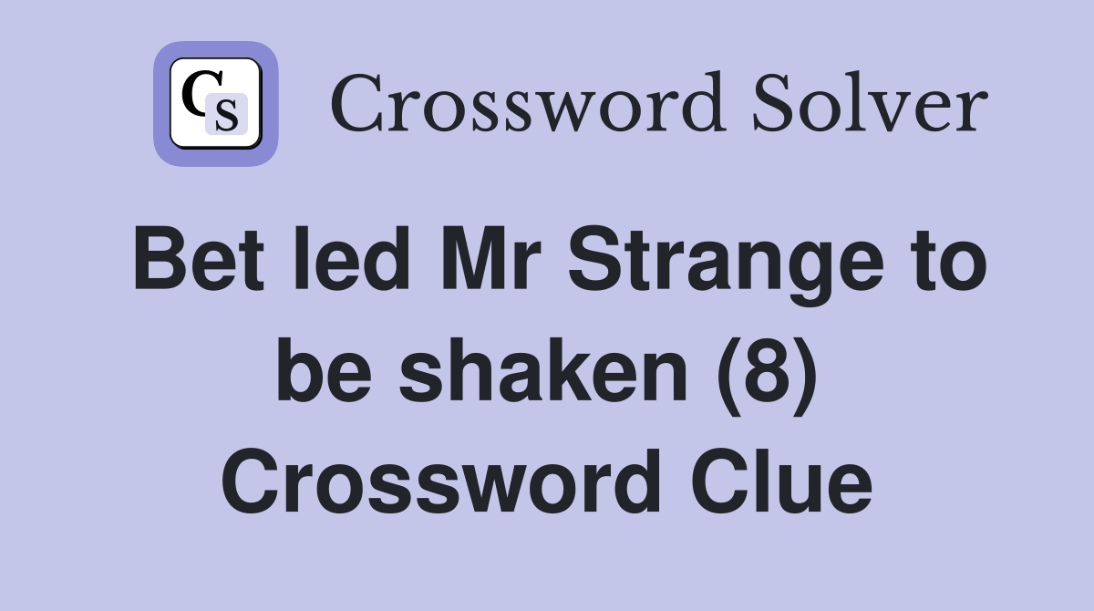 Bet led Mr Strange to be shaken (8) Crossword Clue