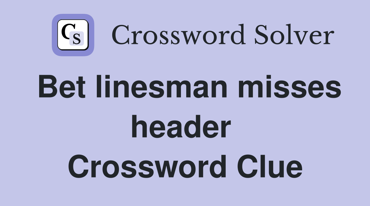 Bet linesman misses header  Crossword Clue