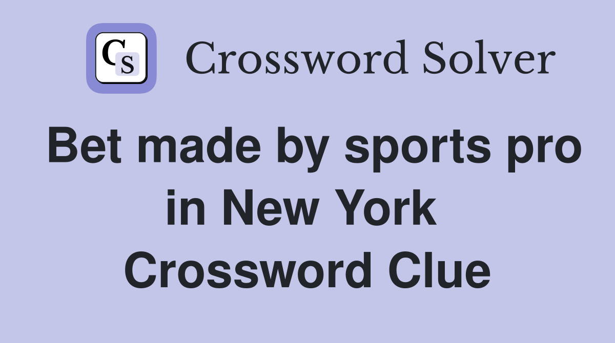 Bet made by sports pro in New York  Crossword Clue