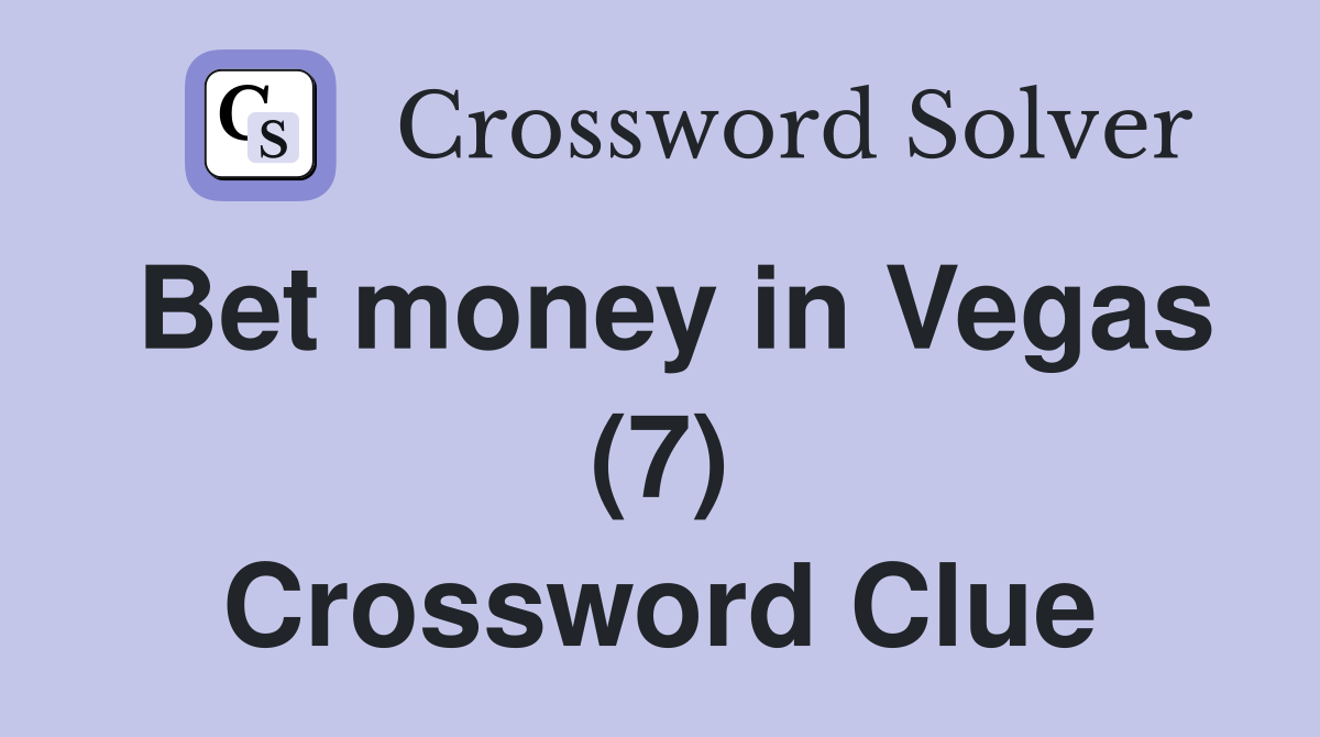 Bet money in Vegas (7) Crossword Clue
