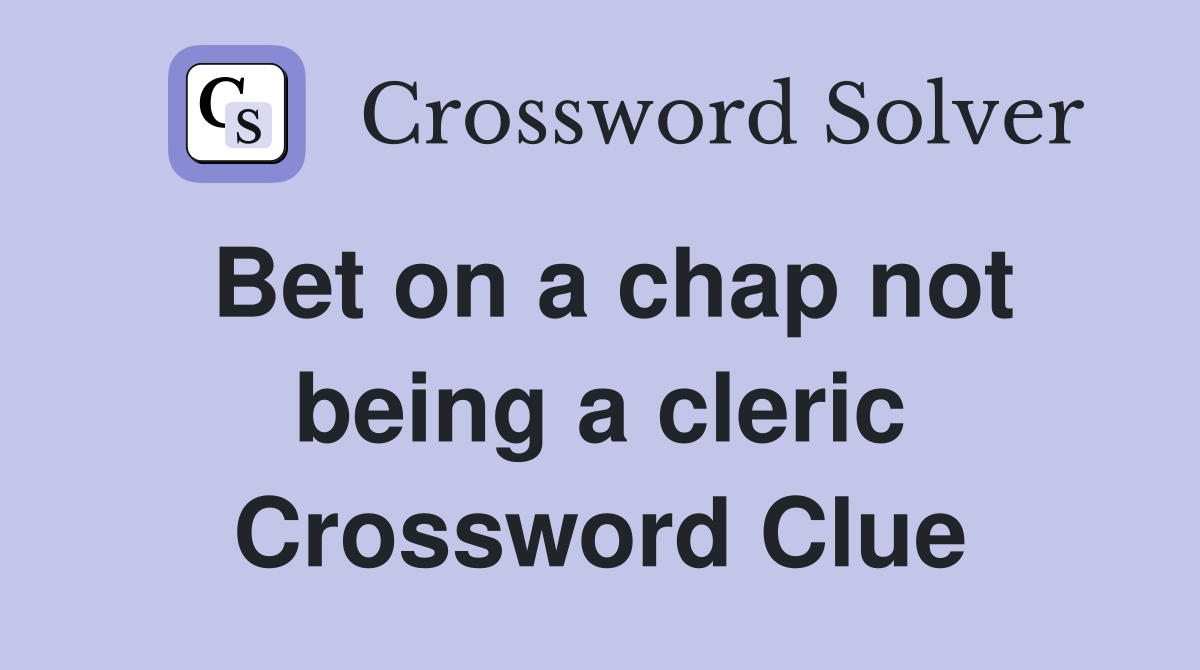 Bet on a chap not being a cleric Crossword Clue