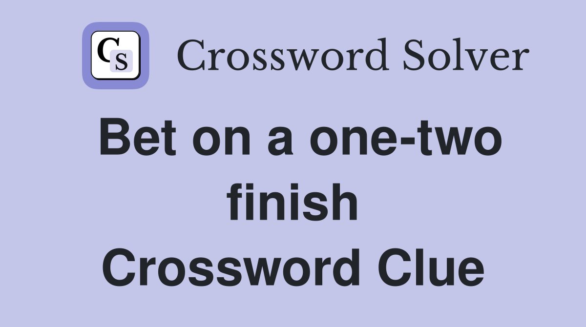 Bet on a one-two finish Crossword Clue