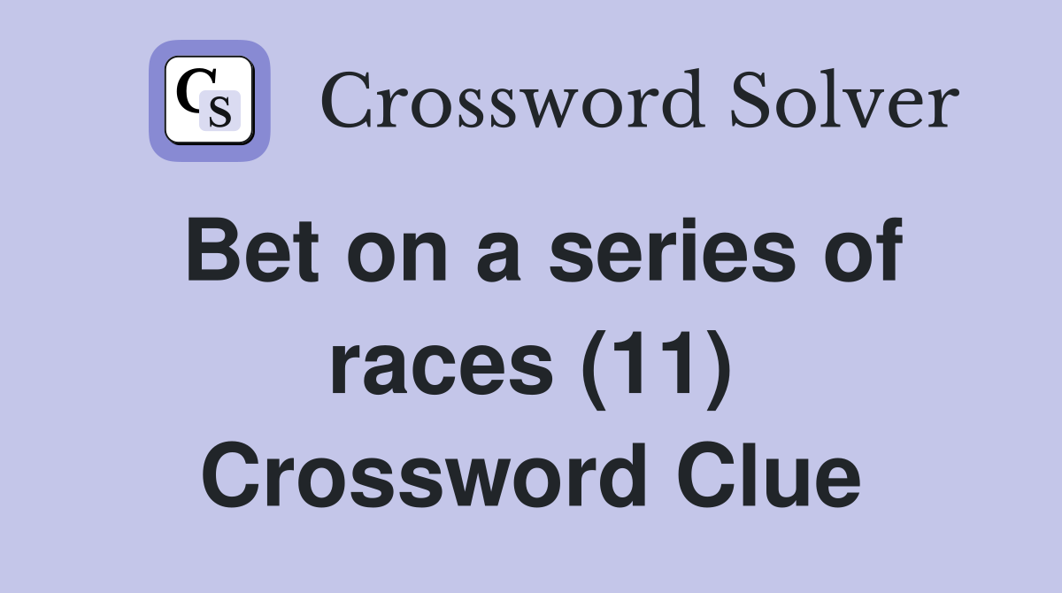 Bet on a series of races (11) Crossword Clue