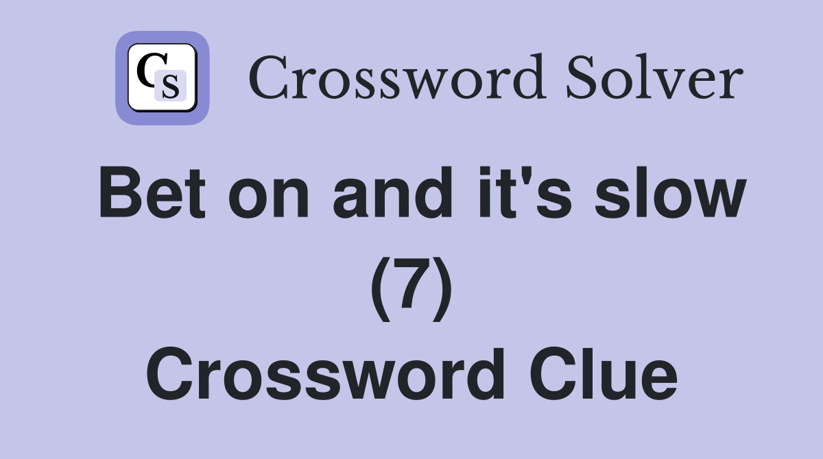 Bet on and it's slow (7) Crossword Clue