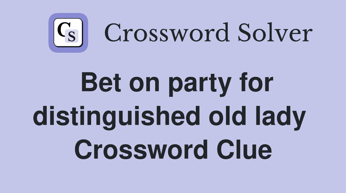 Bet on party for distinguished old lady  Crossword Clue