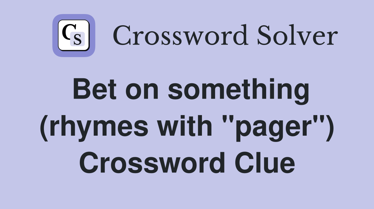 Bet on something (rhymes with "pager") Crossword Clue