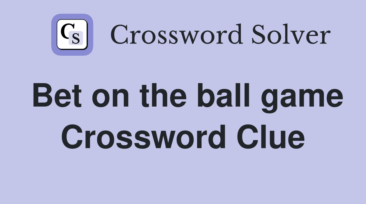 Bet on the ball game Crossword Clue