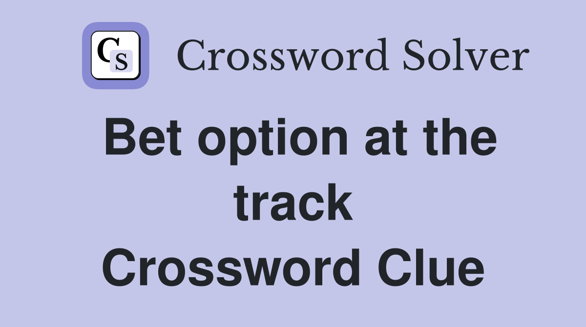 Bet option at the track Crossword Clue