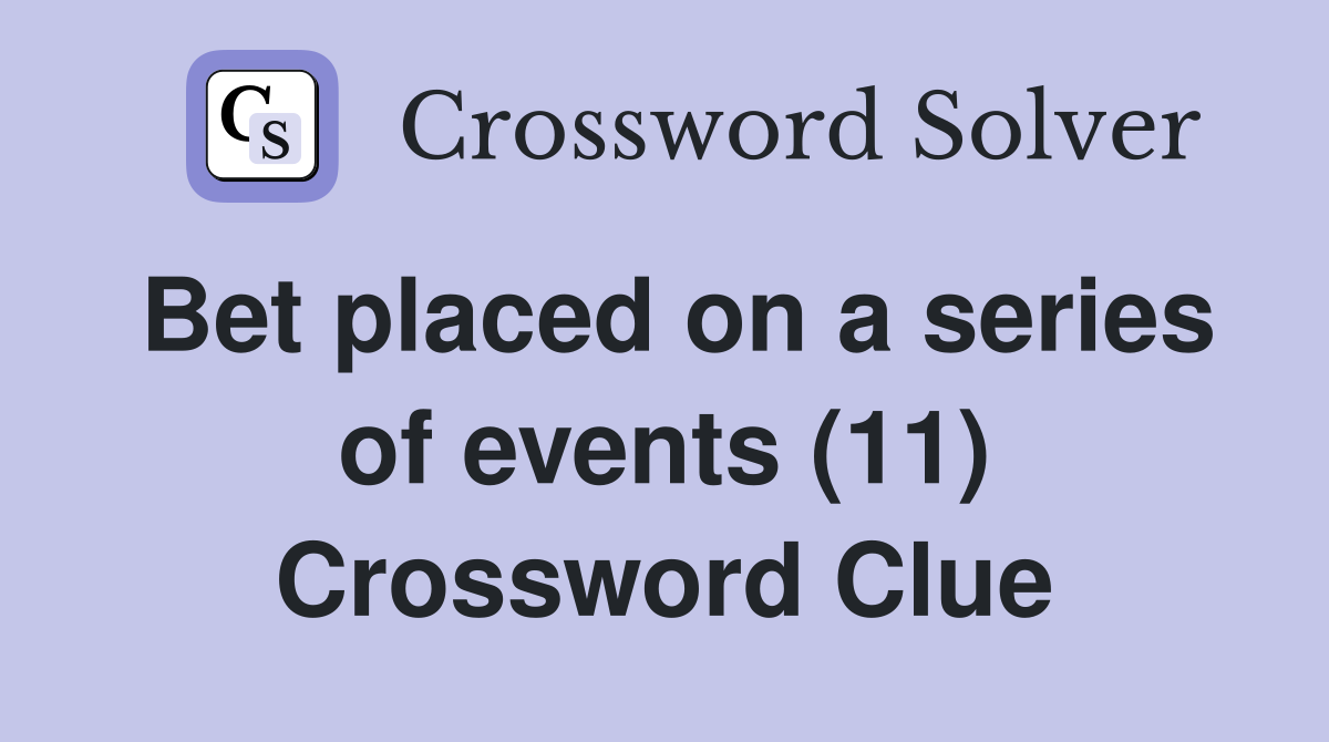 Bet placed on a series of events (11) Crossword Clue