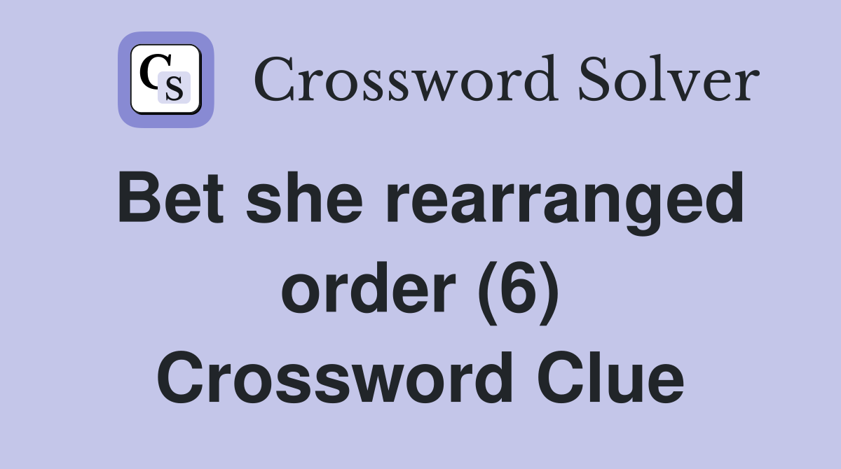 Bet she rearranged order (6) Crossword Clue