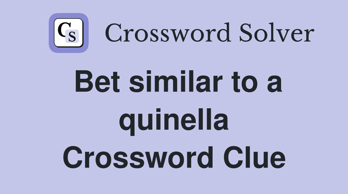 Bet similar to a quinella Crossword Clue