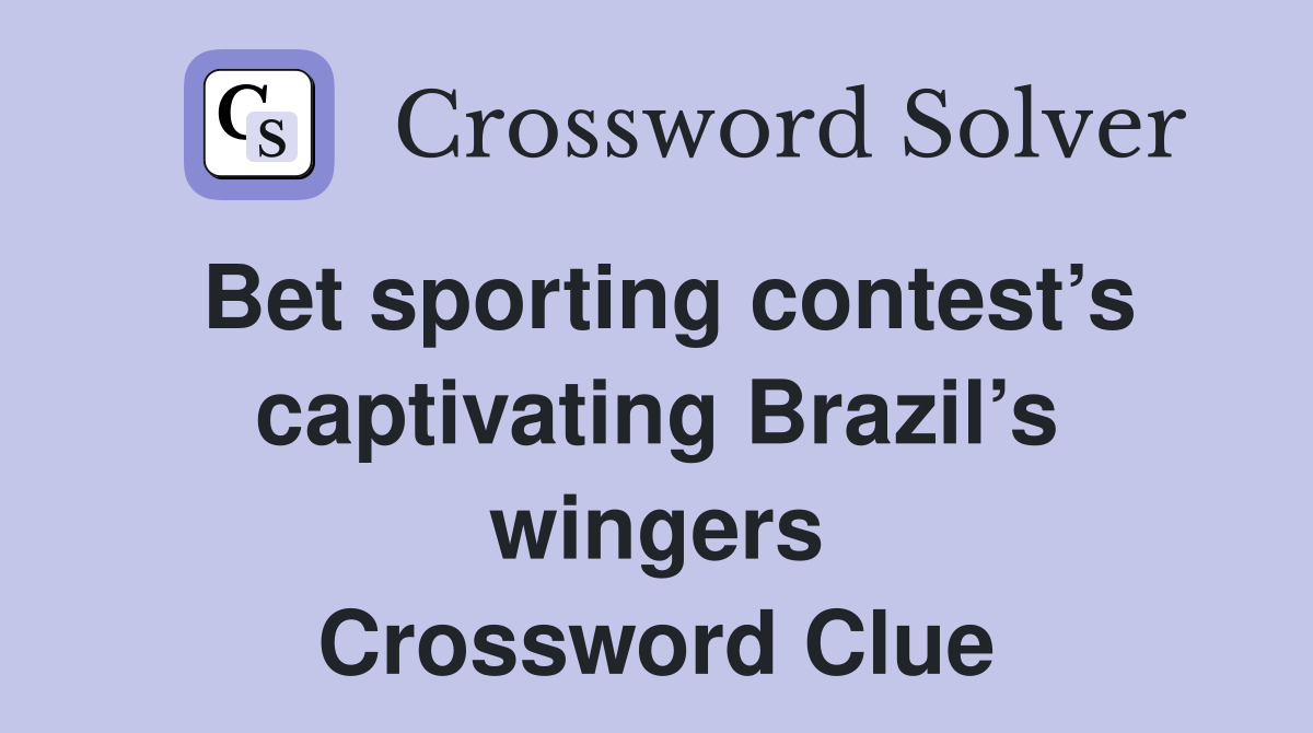 Bet sporting contest’s captivating Brazil’s wingers Crossword Clue