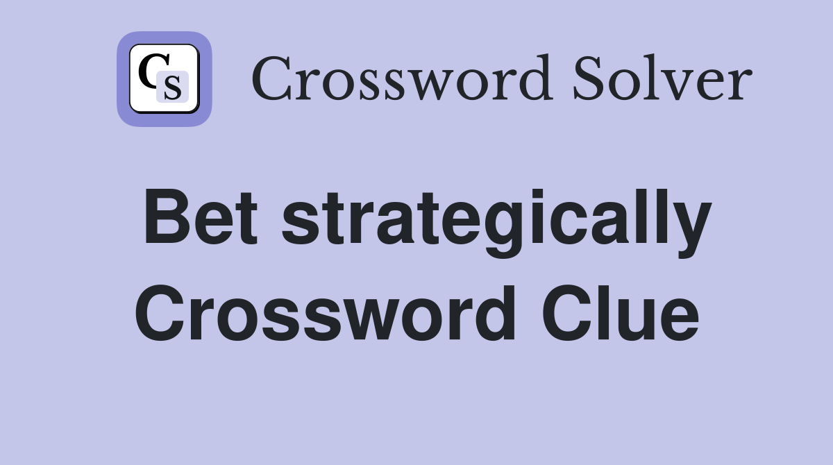 Bet strategically Crossword Clue