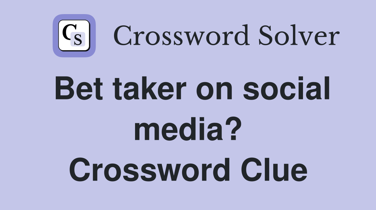 Bet taker on social media? Crossword Clue