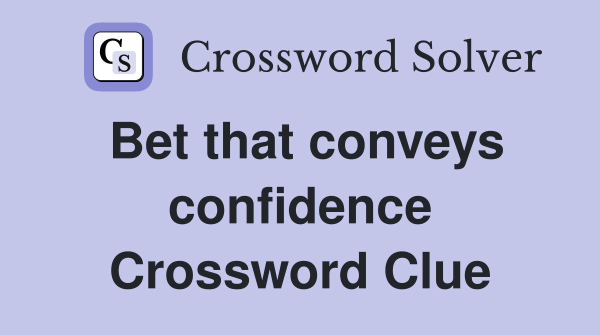 Bet that conveys confidence Crossword Clue