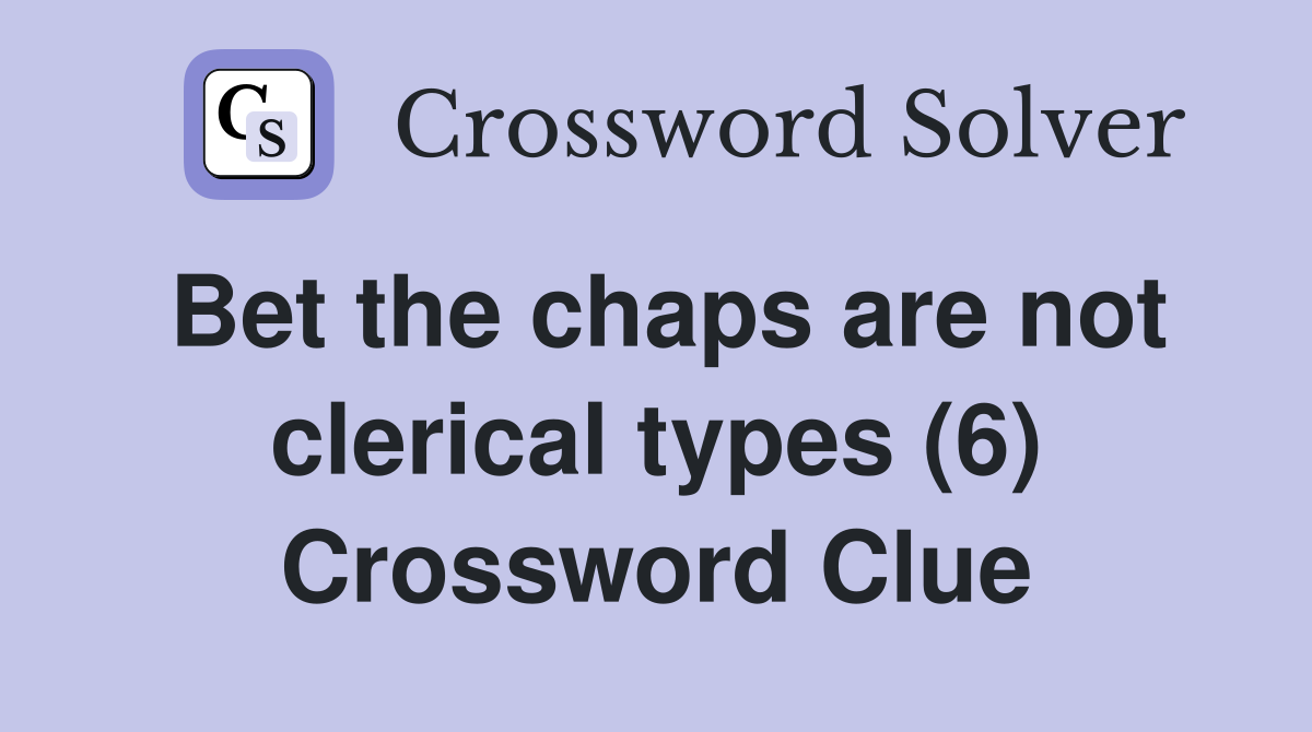 Bet the chaps are not clerical types (6) Crossword Clue