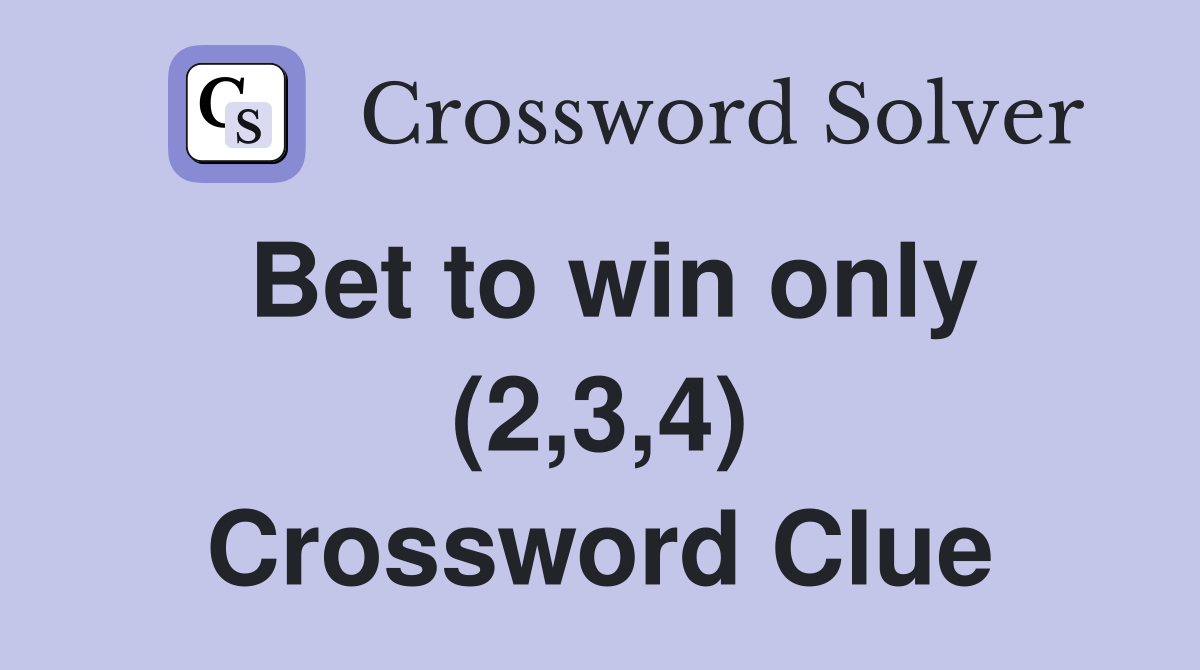 Bet to win only (2,3,4) Crossword Clue