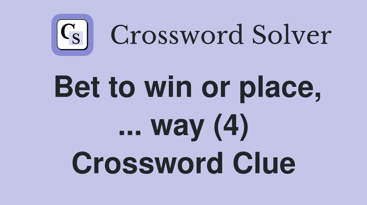 Bet to win or place, ... way (4) Crossword Clue