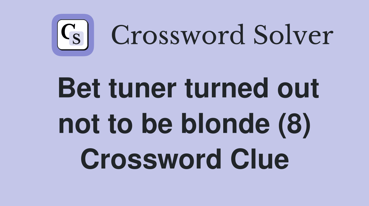 Bet tuner turned out not to be blonde (8) Crossword Clue
