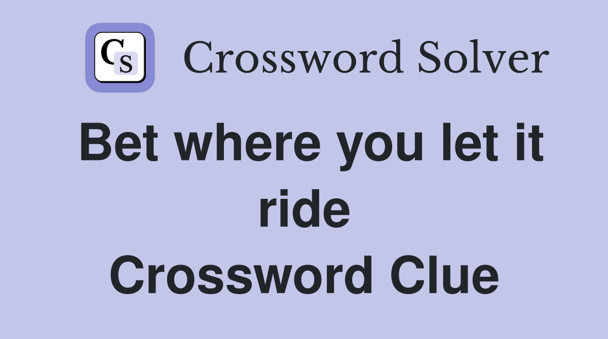 Bet where you let it ride Crossword Clue
