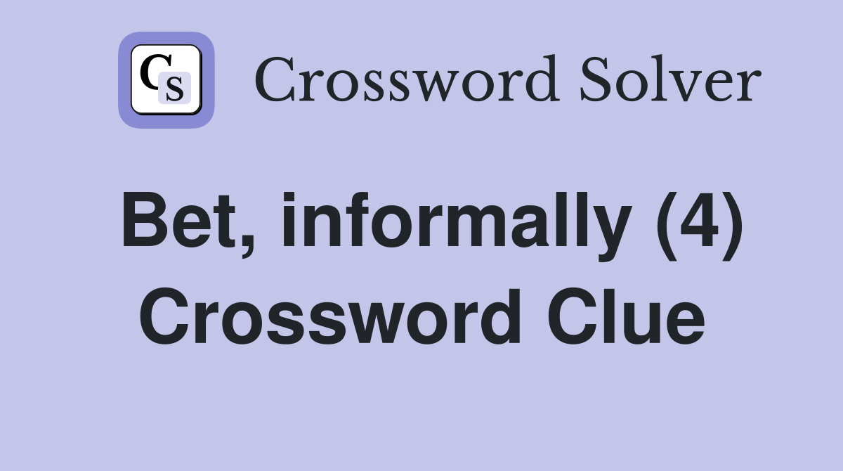Bet, informally (4) Crossword Clue