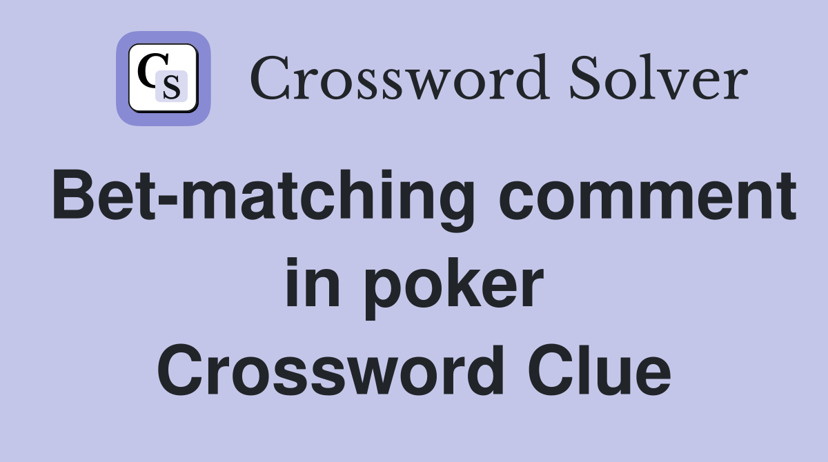Bet-matching comment in poker Crossword Clue