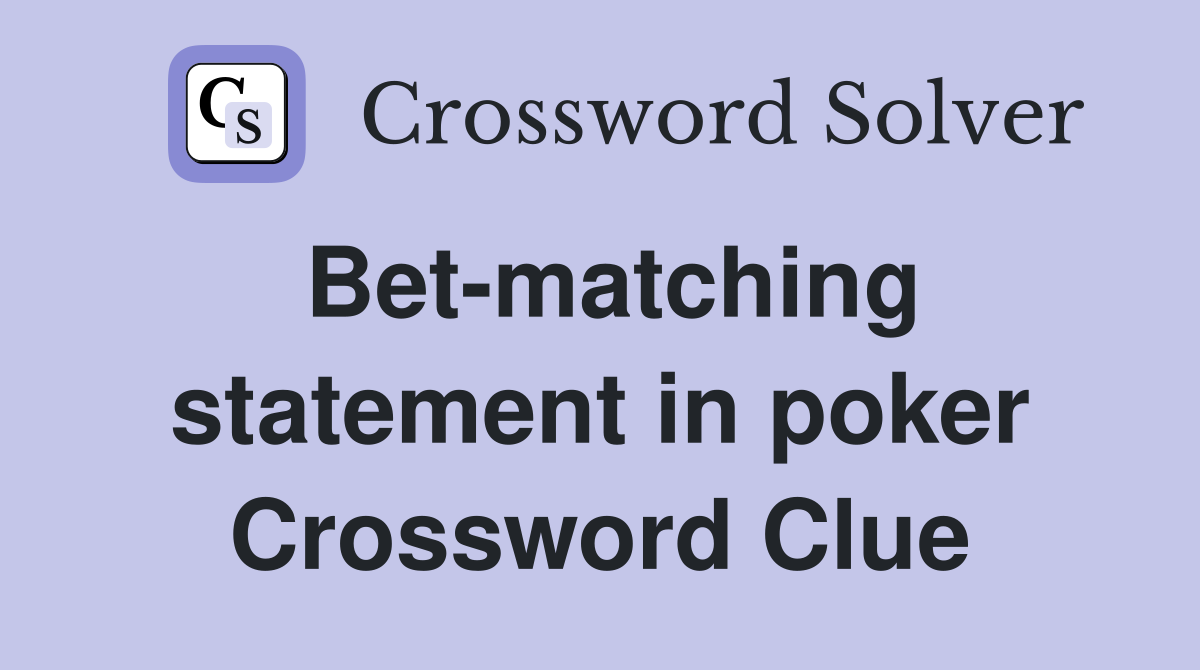 Bet-matching statement in poker Crossword Clue