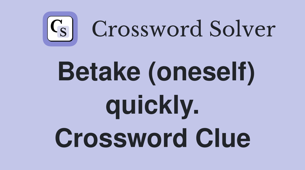 Betake (oneself) quickly. Crossword Clue