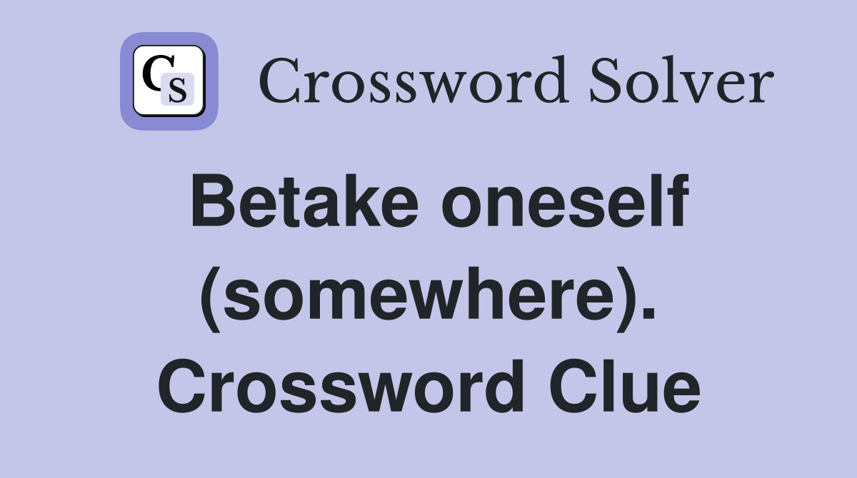 Betake oneself (somewhere). Crossword Clue