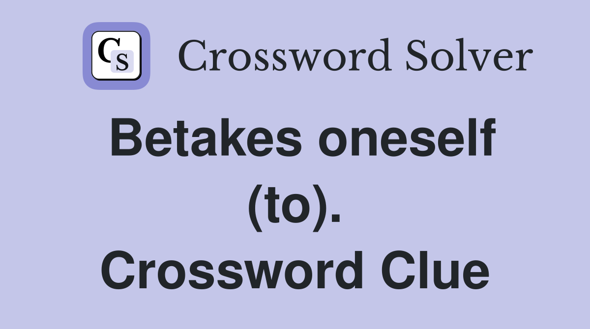 Betakes oneself (to). Crossword Clue