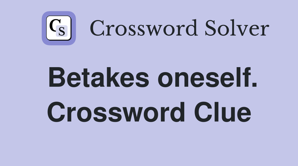 Betakes oneself. Crossword Clue