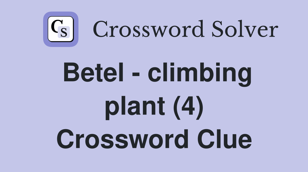 Betel - climbing plant (4) Crossword Clue