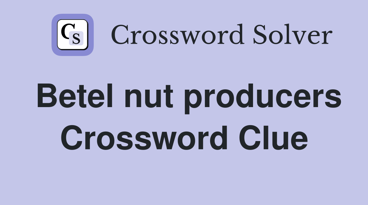 Betel nut producers Crossword Clue