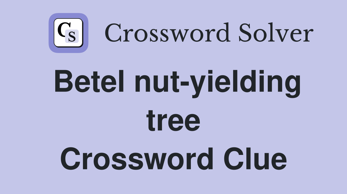 Betel nut-yielding tree Crossword Clue