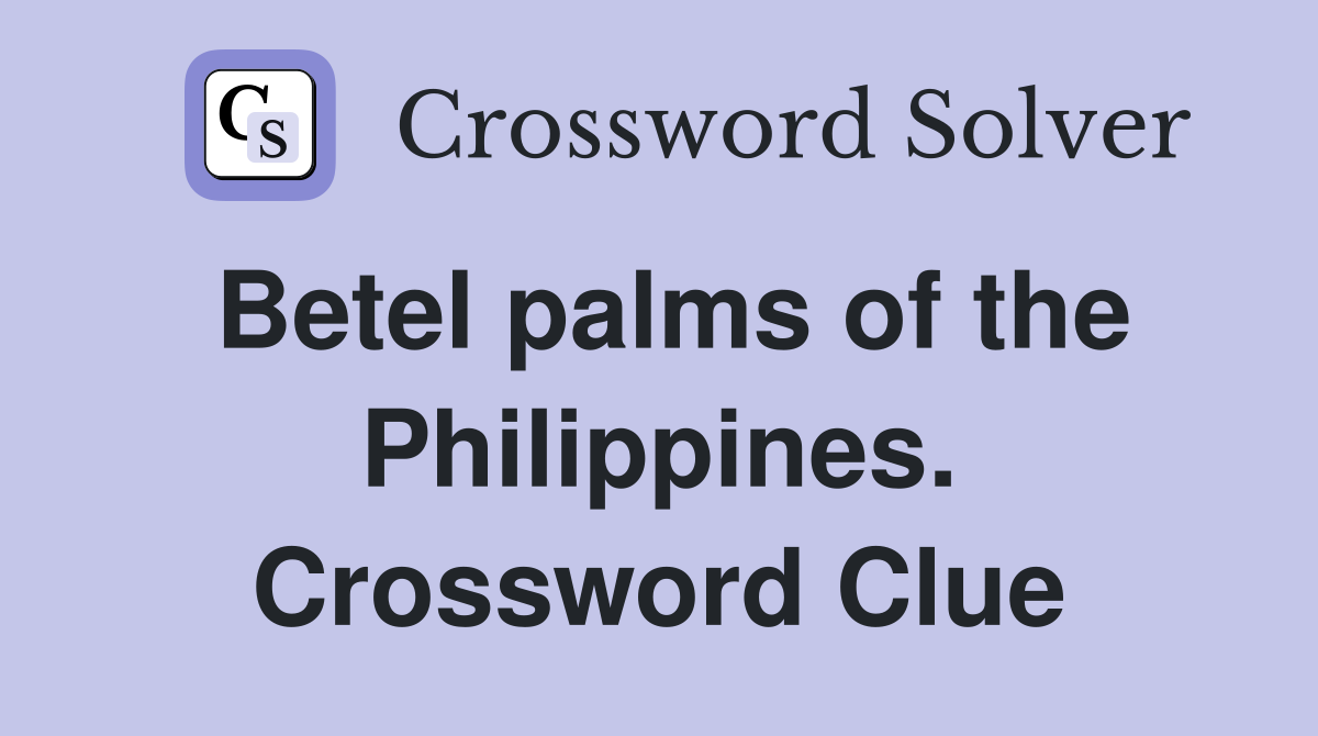 Betel palms of the Philippines. Crossword Clue
