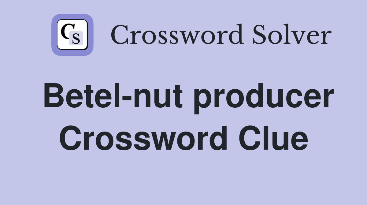 Betel-nut producer Crossword Clue