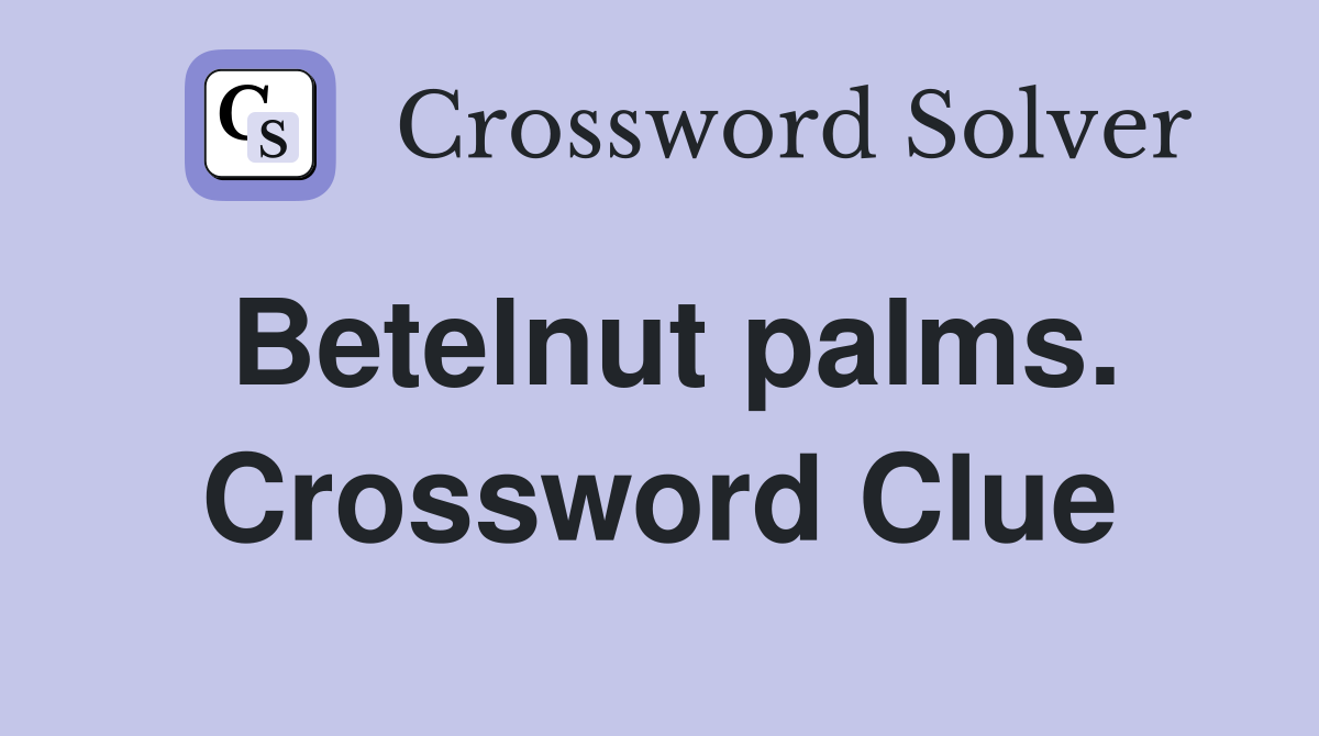 Betelnut palms. Crossword Clue