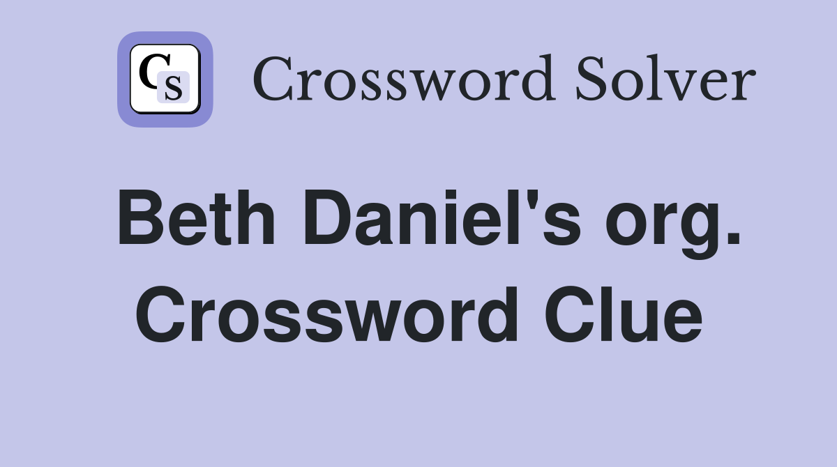 Beth Daniel's org. Crossword Clue