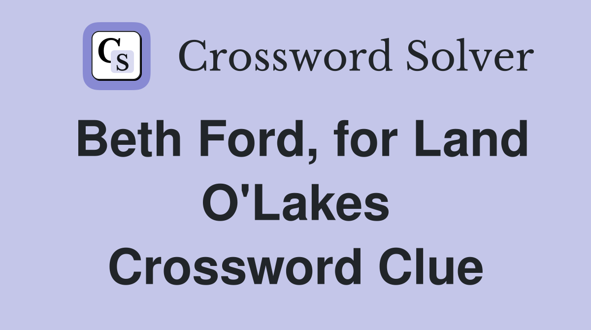 Beth Ford, for Land O'Lakes Crossword Clue
