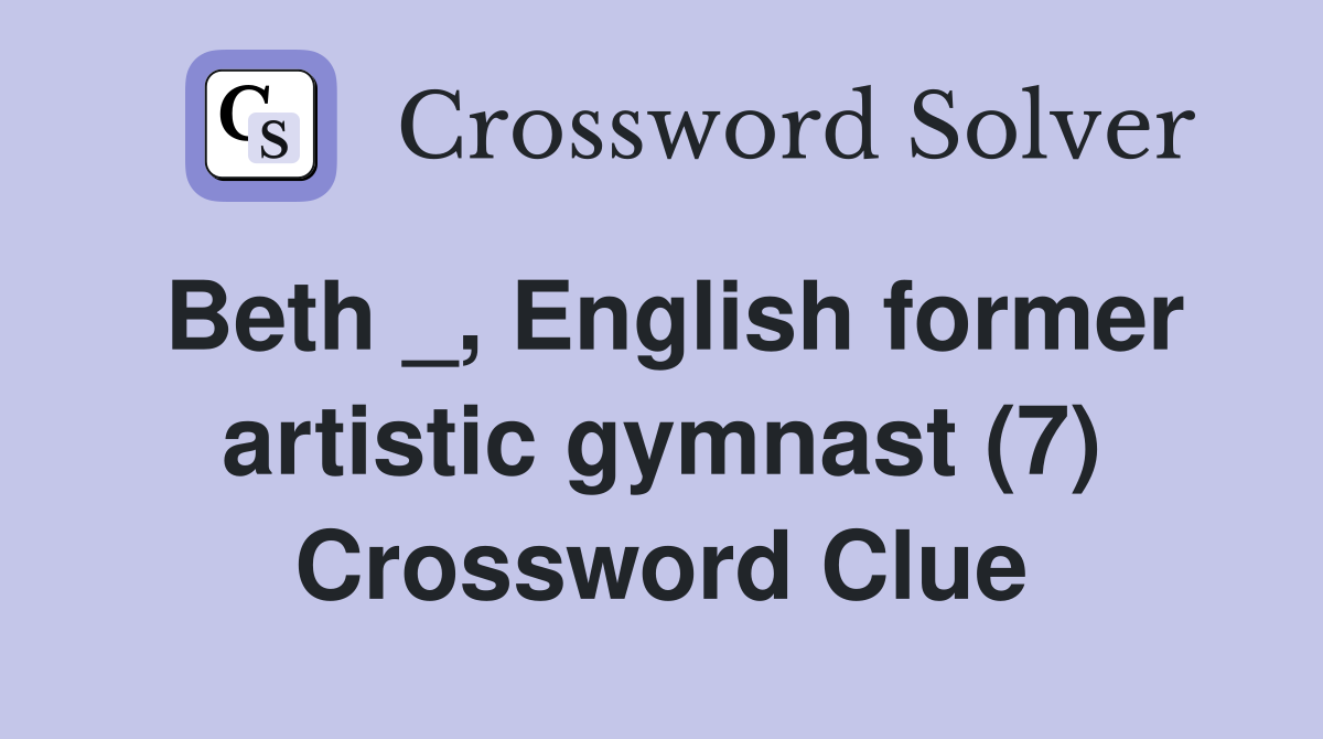 Beth _, English former artistic gymnast (7) Crossword Clue
