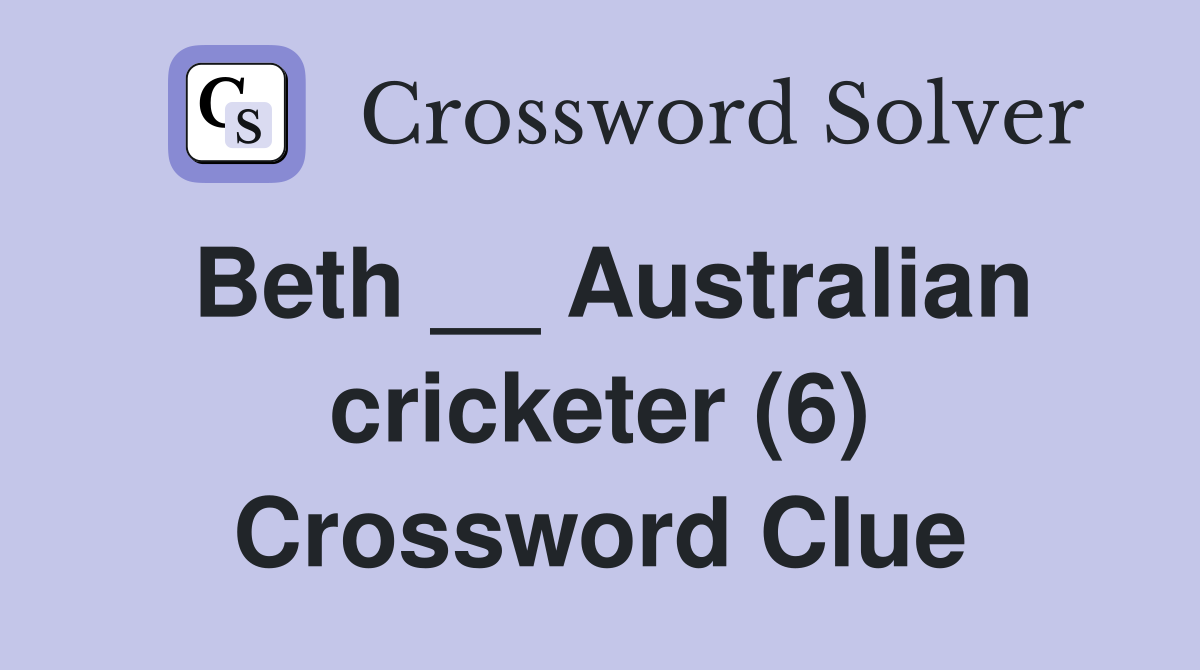 Beth __ Australian cricketer (6) Crossword Clue