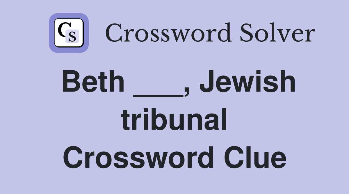 Beth ___, Jewish tribunal Crossword Clue