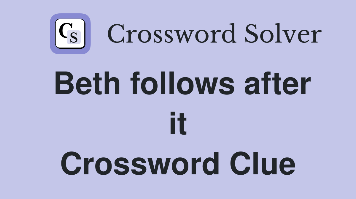Beth follows after it Crossword Clue