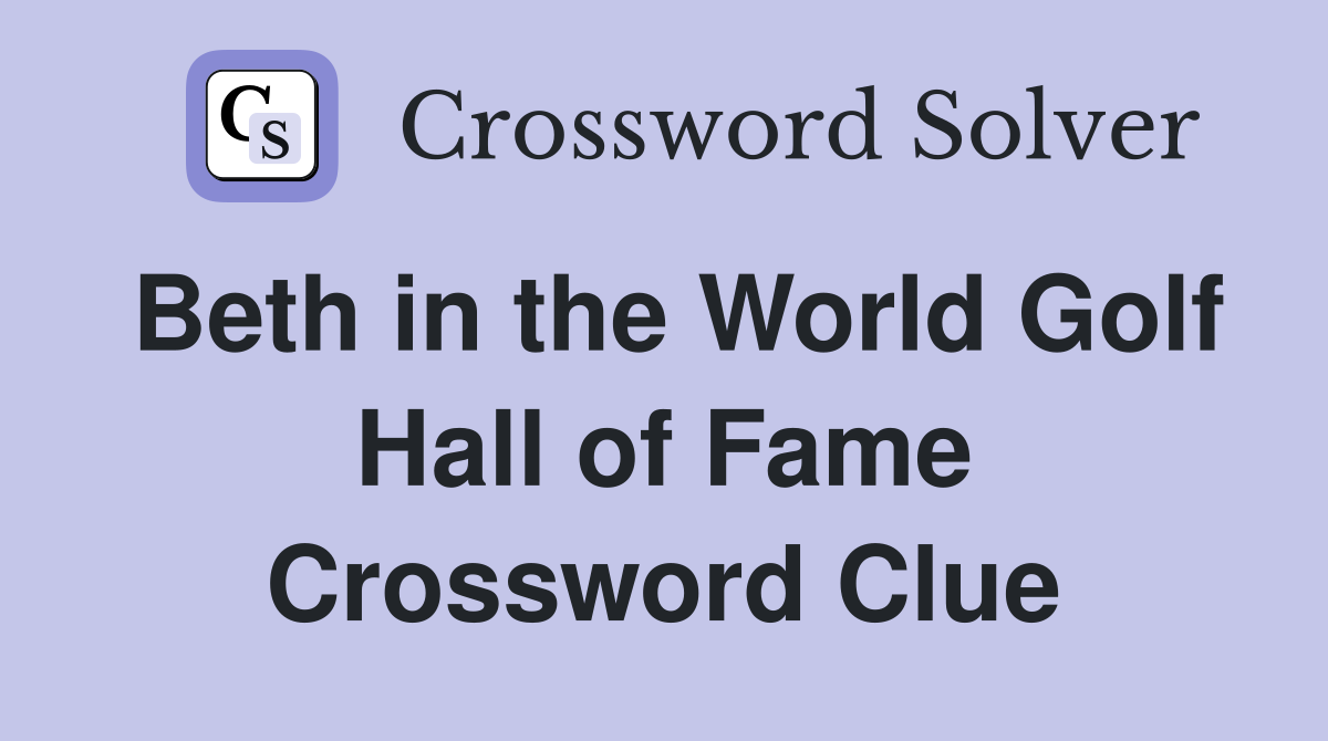 Beth in the World Golf Hall of Fame Crossword Clue