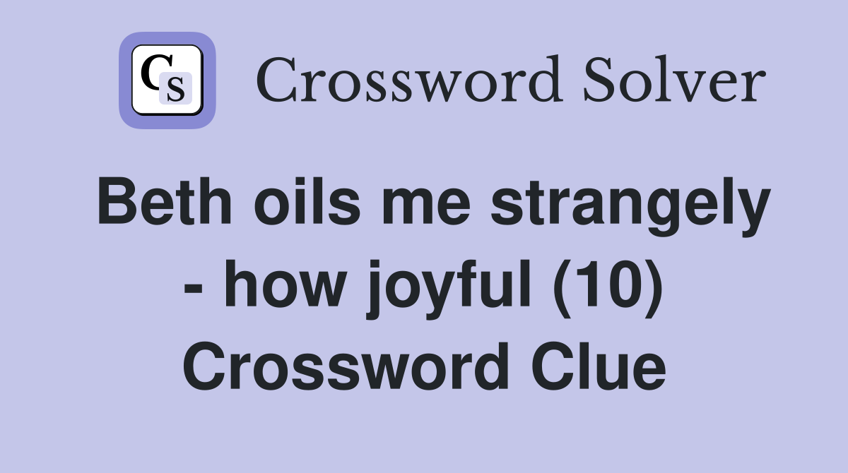 Beth oils me strangely - how joyful (10) Crossword Clue